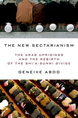 The New Sectarianism: The Arab Uprisings and the Rebirth of the Shi'a-Sunni Divide - Hardcover | Diverse Reads