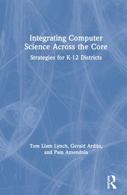Integrating Computer Science Across the Core: Strategies for K-12 Districts / Edition 1 - Hardcover | Diverse Reads