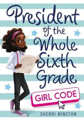 President of the Whole Sixth Grade: Girl Code - Hardcover |  Diverse Reads