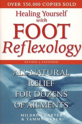 Healing Yourself with Foot Reflexology, Revised and Expanded: All-Natural Relief for Dozens of Ailments - Paperback | Diverse Reads