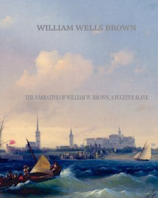 The Narrative of William W. Brown, a Fugitive Slave - Paperback | Diverse Reads