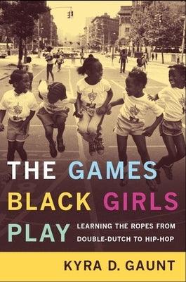 The Games Black Girls Play: Learning the Ropes from Double-Dutch to Hip-Hop - Paperback |  Diverse Reads