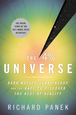The 4 Percent Universe: Dark Matter, Dark Energy, and the Race to Discover the Rest of Reality - Paperback | Diverse Reads