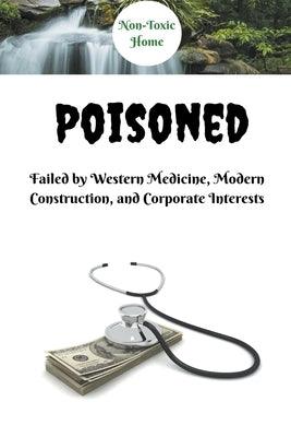 Poisoned: Failed by Western Medicine, Modern Construction, and Corporate Interests - Paperback | Diverse Reads