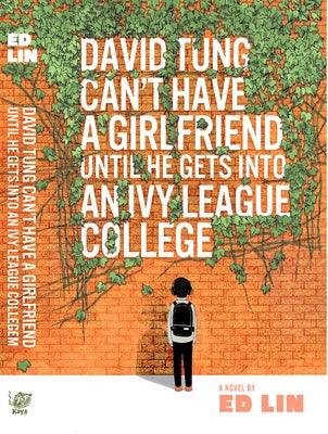David Tung Can't Have a Girlfriend Until He Gets Into an Ivy League College - Paperback | Diverse Reads