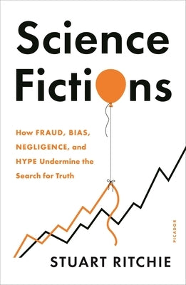 Science Fictions: How Fraud, Bias, Negligence, and Hype Undermine the Search for Truth - Paperback | Diverse Reads