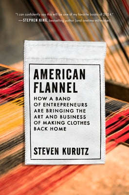 American Flannel: How a Band of Entrepreneurs Are Bringing the Art and Business of Making Clothes Back Home - Hardcover | Diverse Reads