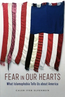 Fear in Our Hearts: What Islamophobia Tells Us about America - Paperback | Diverse Reads