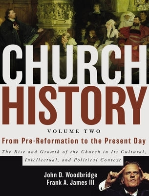 Church History, Volume Two: From Pre-Reformation to the Present Day: The Rise and Growth of the Church in Its Cultural, Intellectual, and Political Context - Hardcover | Diverse Reads