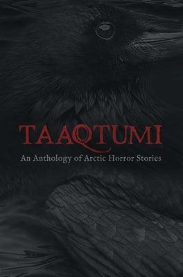 Taaqtumi: An Anthology of Arctic Horror Stories - Paperback