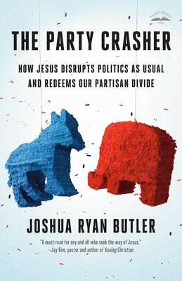 The Party Crasher: How Jesus Disrupts Politics as Usual and Redeems Our Partisan Divide - Paperback | Diverse Reads