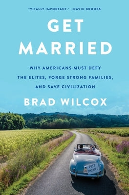 Get Married: Why Americans Must Defy the Elites, Forge Strong Families, and Save Civilization - Hardcover | Diverse Reads