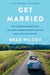 Get Married: Why Americans Must Defy the Elites, Forge Strong Families, and Save Civilization - Hardcover | Diverse Reads