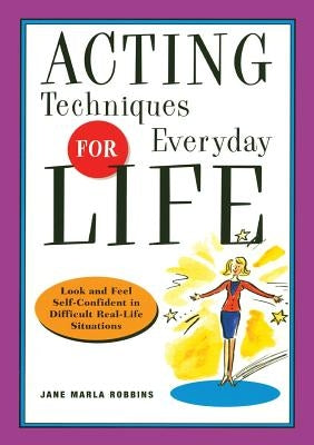 Acting Techniques for Everyday Life: Look and Feel Self-Confident in Difficult, Real-Life Situations - Paperback | Diverse Reads