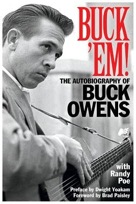 Buck 'Em!: The Autobiography of Buck Owens - Paperback | Diverse Reads