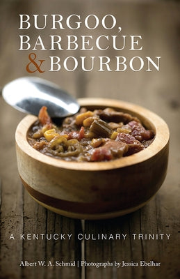 Burgoo, Barbecue, and Bourbon: A Kentucky Culinary Trinity - Paperback | Diverse Reads