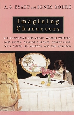 Imagining Characters: Six Conversations about Women Writers - Paperback | Diverse Reads