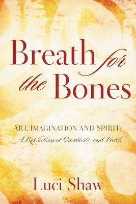 Breath for the Bones: Art, Imagination and Spirit: A Reflection on Creativity and Faith - Paperback | Diverse Reads