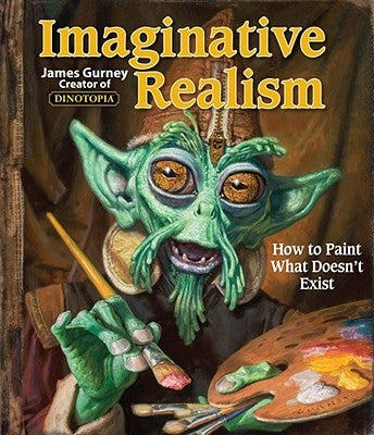 Imaginative Realism: How to Paint What Doesn't Exist - Paperback | Diverse Reads