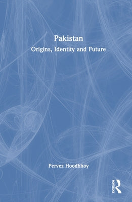 Pakistan: Origins, Identity and Future - Hardcover | Diverse Reads