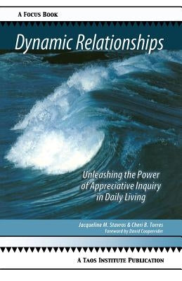 Dynamic Relationships: Unleashing the Power of Appreciative Inquiry in Daily Living - Hardcover | Diverse Reads
