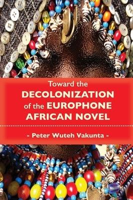 Toward the Decolonization of the Europhone African Novel - Paperback | Diverse Reads