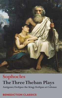 The Three Theban Plays: Antigone; Oedipus the King; Oedipus at Colonus - Hardcover | Diverse Reads