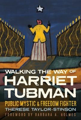 Walking the Way of Harriet Tubman: Public Mystic and Freedom Fighter - Hardcover | Diverse Reads