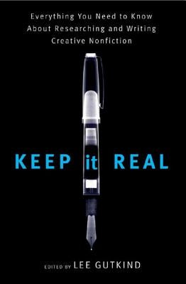 Keep It Real: Everything You Need to Know About Researching and Writing Creative Nonfiction - Paperback | Diverse Reads