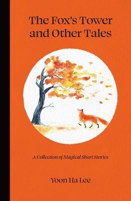 The Fox's Tower and Other Tales: A Collection of Magical Short Stories - Hardcover | Diverse Reads