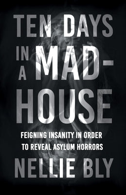 Ten Days in a Mad-House;Feigning Insanity in Order to Reveal Asylum Horrors - Paperback | Diverse Reads