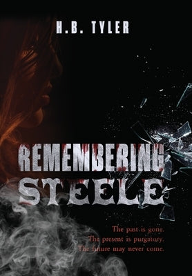 Remembering Steele: The Past Is Gone. The Present Is Purgatory. The Future May Never Come. - Hardcover | Diverse Reads