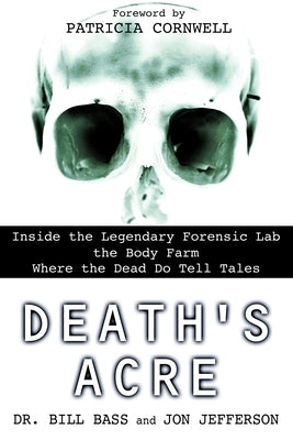 Death's Acre : Inside the Legendary Forensic Lab the Body Farm-Where the Dead Do Tell Tales - Paperback | Diverse Reads