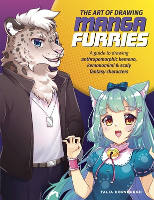 The Art of Drawing Manga Furries: A guide to drawing anthropomorphic kemono, kemonomimi & scaly fantasy characters - Paperback | Diverse Reads