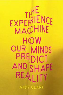 The Experience Machine: How Our Minds Predict and Shape Reality - Hardcover | Diverse Reads