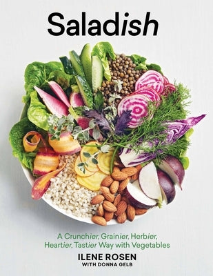 Saladish: A Crunchier, Grainier, Herbier, Heartier, Tastier Way with Vegetables - Hardcover | Diverse Reads