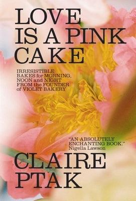 Love Is a Pink Cake: Irresistible Bakes for Morning, Noon, and Night - Hardcover | Diverse Reads