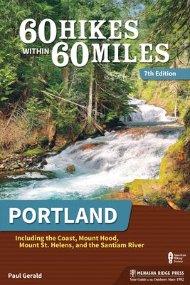 60 Hikes Within 60 Miles: Portland: Including the Coast, Mount Hood, Mount St. Helens, and the Santiam River - Paperback | Diverse Reads