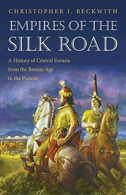 Empires of the Silk Road: A History of Central Eurasia from the Bronze Age to the Present - Paperback | Diverse Reads