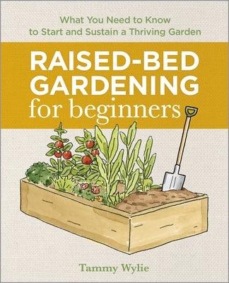 Raised-Bed Gardening for Beginners: Everything You Need to Know to Start and Sustain a Thriving Garden - Paperback | Diverse Reads