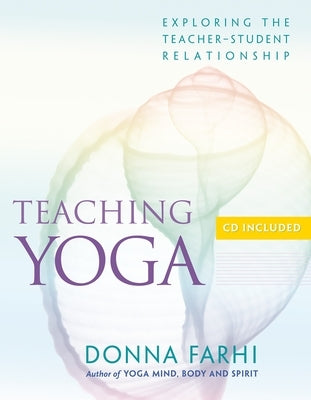 Teaching Yoga: Exploring the Teacher-Student Relationship - Paperback | Diverse Reads