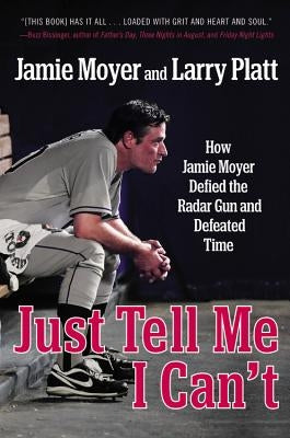 Just Tell Me I Can't: How Jamie Moyer Defied the Radar Gun and Defeated Time - Paperback | Diverse Reads