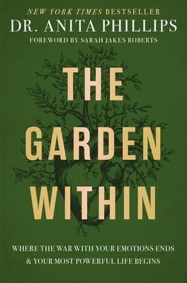 The Garden Within: Where the War with Your Emotions Ends and Your Most Powerful Life Begins - Hardcover | Diverse Reads
