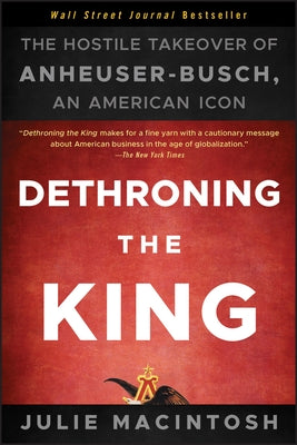 Dethroning the King: The Hostile Takeover of Anheuser-Busch, an American Icon - Paperback | Diverse Reads
