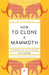 How to Clone a Mammoth: The Science of De-Extinction - Paperback | Diverse Reads