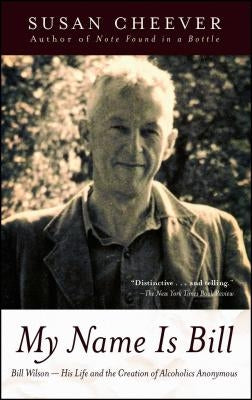 My Name Is Bill: Bill Wilson--His Life and the Creation of Alcoholics Anonymous - Paperback | Diverse Reads