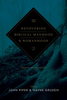 Recovering Biblical Manhood and Womanhood: A Response to Evangelical Feminism (Revised Edition) - Paperback | Diverse Reads