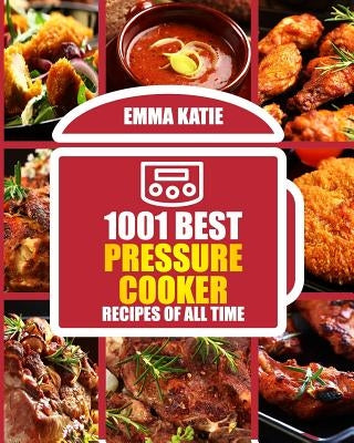 1001 Best Pressure Cooker Recipes of All Time: (Fast and Slow, Slow Cooking, Meals, Chicken, Crock Pot, Instant Pot, Electric Pressure Cooker, Vegan, Paleo, Breakfast, Lunch, Dinner, Healthy Recipes) - Paperback | Diverse Reads