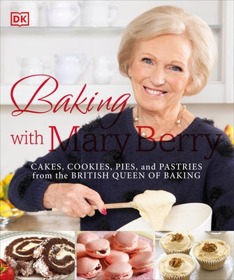 Baking with Mary Berry: Cakes, Cookies, Pies, and Pastries from the British Queen of Baking - Paperback | Diverse Reads