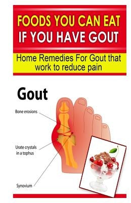 Foods You Can Eat If You Have Gout: Home Remedies for Gout That Work to Reduce Pain - Paperback | Diverse Reads